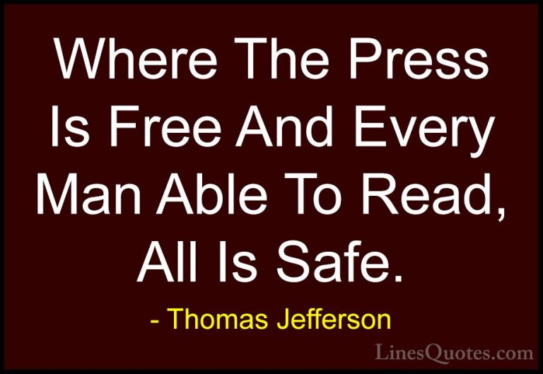 Thomas Jefferson Quotes (162) - Where The Press Is Free And Every... - QuotesWhere The Press Is Free And Every Man Able To Read, All Is Safe.