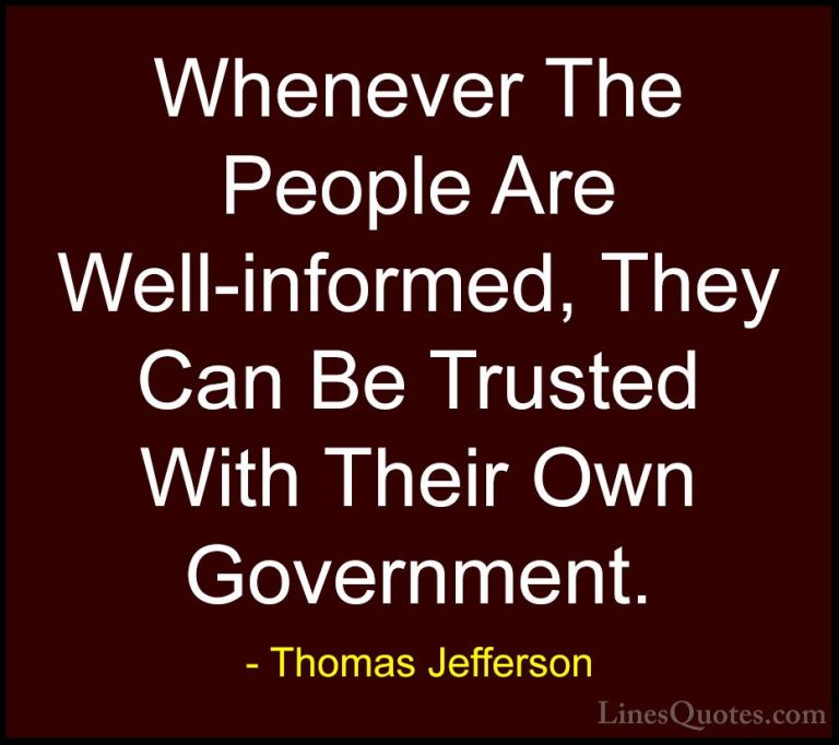 Thomas Jefferson Quotes (19) - Whenever The People Are Well-infor... - QuotesWhenever The People Are Well-informed, They Can Be Trusted With Their Own Government.