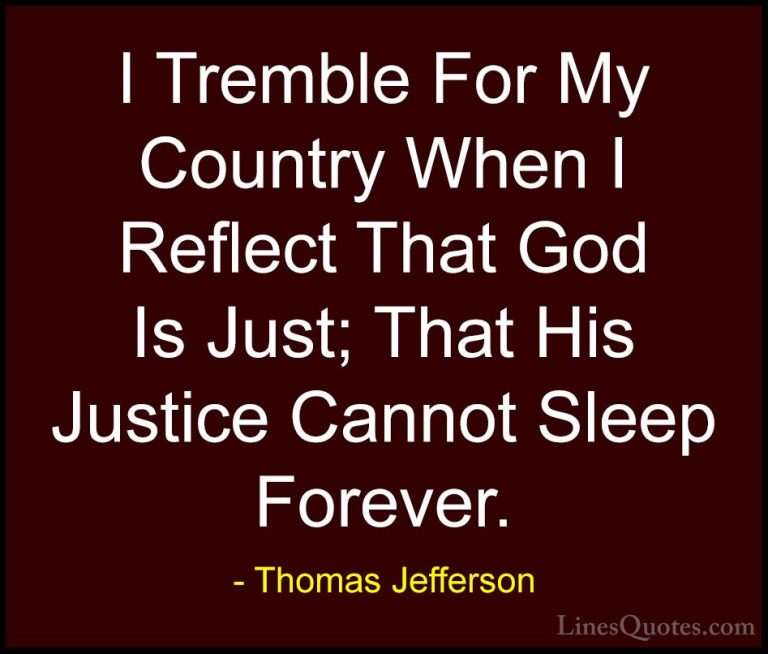 Thomas Jefferson Quotes (21) - I Tremble For My Country When I Re... - QuotesI Tremble For My Country When I Reflect That God Is Just; That His Justice Cannot Sleep Forever.