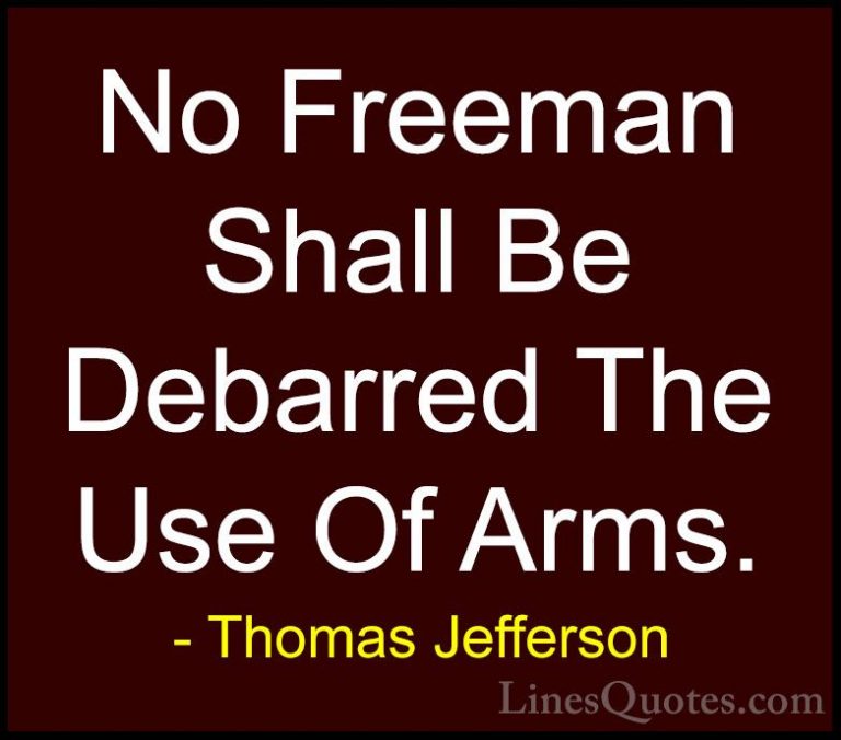 Thomas Jefferson Quotes (25) - No Freeman Shall Be Debarred The U... - QuotesNo Freeman Shall Be Debarred The Use Of Arms.