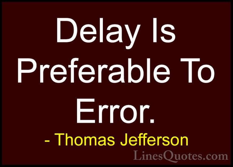 Thomas Jefferson Quotes (52) - Delay Is Preferable To Error.... - QuotesDelay Is Preferable To Error.