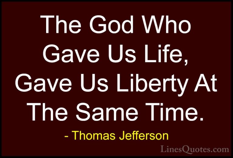 Thomas Jefferson Quotes (69) - The God Who Gave Us Life, Gave Us ... - QuotesThe God Who Gave Us Life, Gave Us Liberty At The Same Time.
