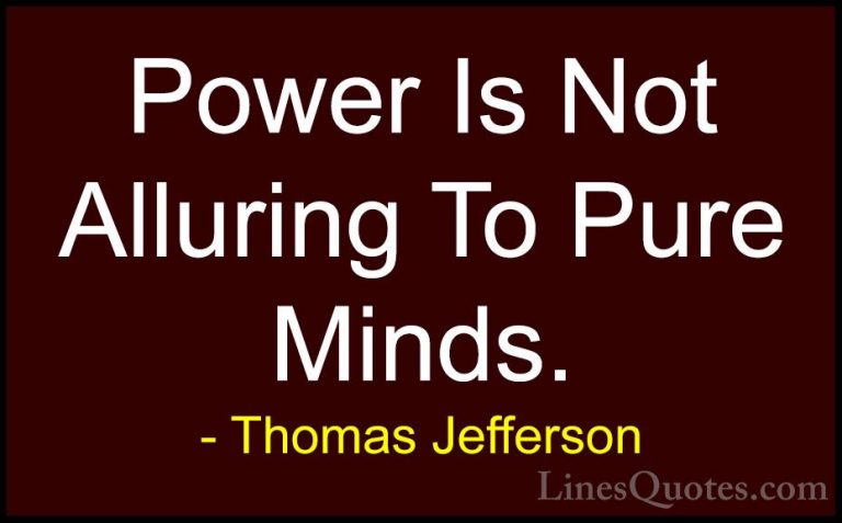 Thomas Jefferson Quotes (79) - Power Is Not Alluring To Pure Mind... - QuotesPower Is Not Alluring To Pure Minds.
