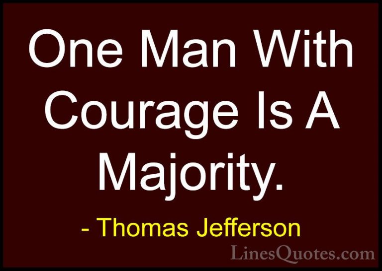 Thomas Jefferson Quotes (89) - One Man With Courage Is A Majority... - QuotesOne Man With Courage Is A Majority.
