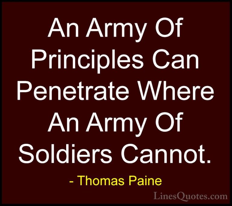 Thomas Paine Quotes (11) - An Army Of Principles Can Penetrate Wh... - QuotesAn Army Of Principles Can Penetrate Where An Army Of Soldiers Cannot.
