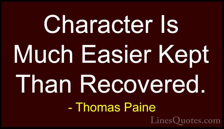 Thomas Paine Quotes (15) - Character Is Much Easier Kept Than Rec... - QuotesCharacter Is Much Easier Kept Than Recovered.