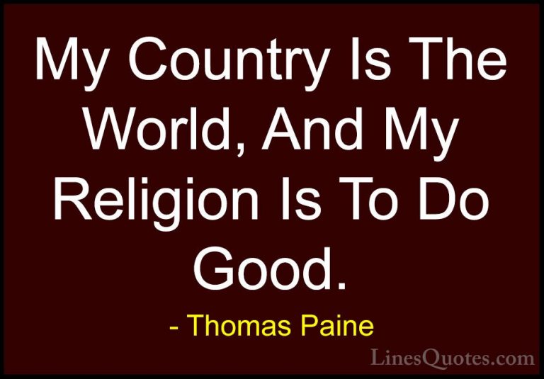 Thomas Paine Quotes (16) - My Country Is The World, And My Religi... - QuotesMy Country Is The World, And My Religion Is To Do Good.