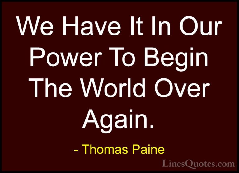 Thomas Paine Quotes (25) - We Have It In Our Power To Begin The W... - QuotesWe Have It In Our Power To Begin The World Over Again.