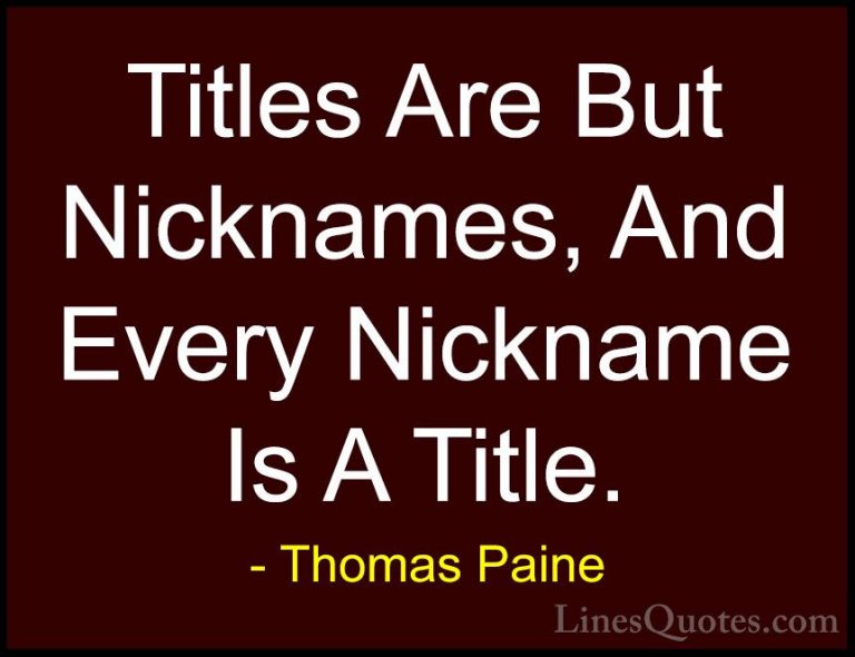 Thomas Paine Quotes (26) - Titles Are But Nicknames, And Every Ni... - QuotesTitles Are But Nicknames, And Every Nickname Is A Title.