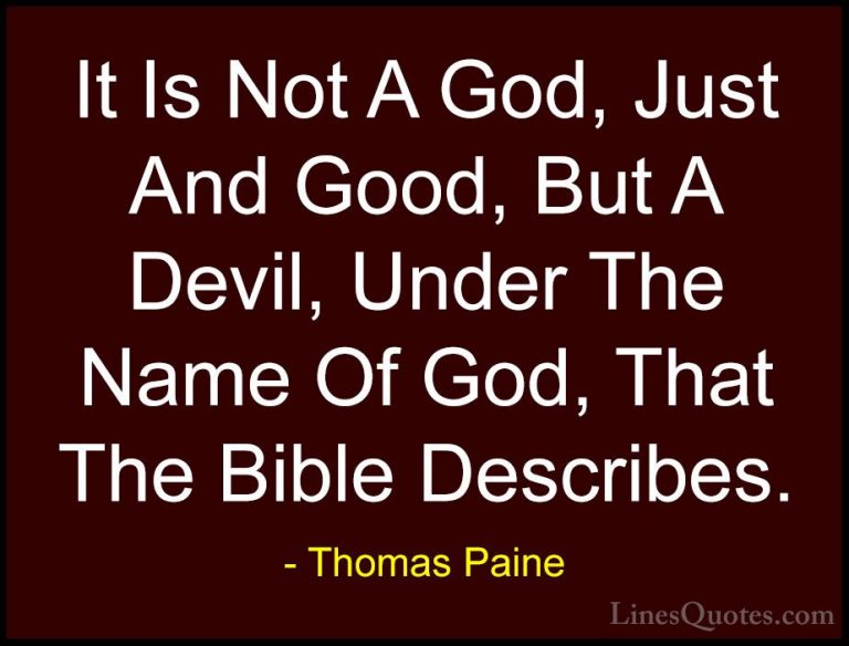 Thomas Paine Quotes (27) - It Is Not A God, Just And Good, But A ... - QuotesIt Is Not A God, Just And Good, But A Devil, Under The Name Of God, That The Bible Describes.