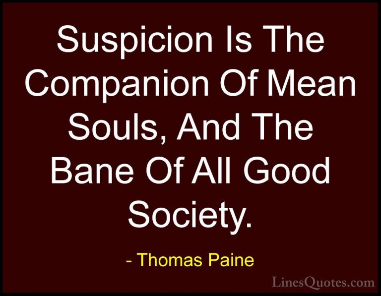 Thomas Paine Quotes (31) - Suspicion Is The Companion Of Mean Sou... - QuotesSuspicion Is The Companion Of Mean Souls, And The Bane Of All Good Society.