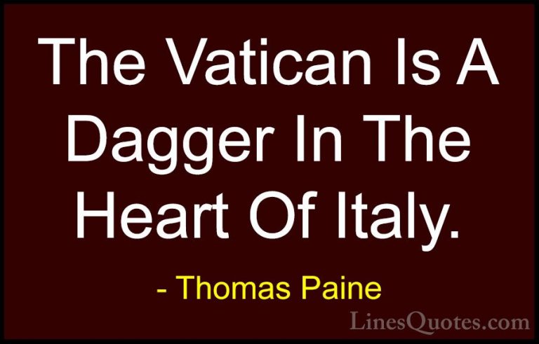 Thomas Paine Quotes (34) - The Vatican Is A Dagger In The Heart O... - QuotesThe Vatican Is A Dagger In The Heart Of Italy.