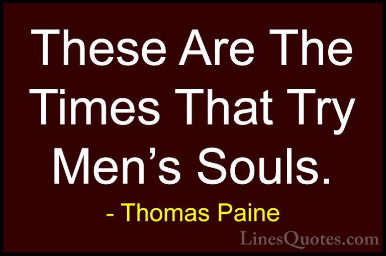 Thomas Paine Quotes (54) - These Are The Times That Try Men's Sou... - QuotesThese Are The Times That Try Men's Souls.