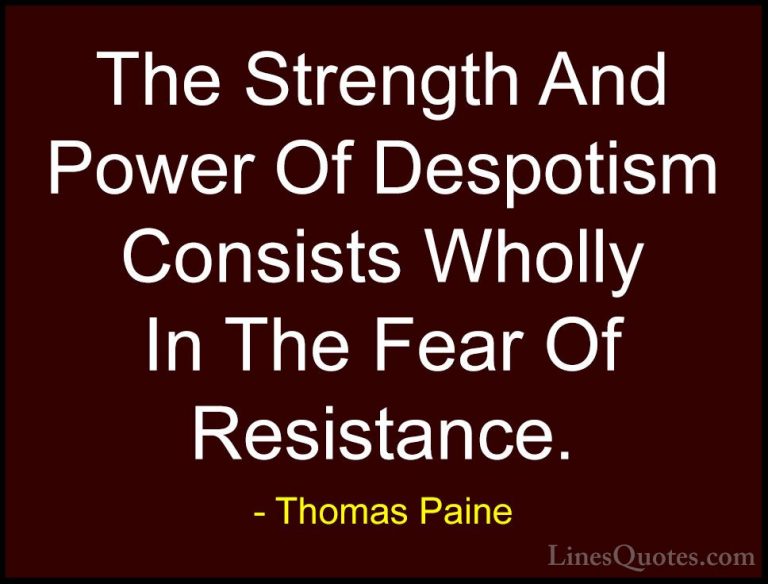 Thomas Paine Quotes (56) - The Strength And Power Of Despotism Co... - QuotesThe Strength And Power Of Despotism Consists Wholly In The Fear Of Resistance.