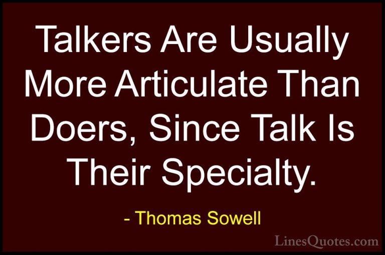 Thomas Sowell Quotes (2) - Talkers Are Usually More Articulate Th... - QuotesTalkers Are Usually More Articulate Than Doers, Since Talk Is Their Specialty.