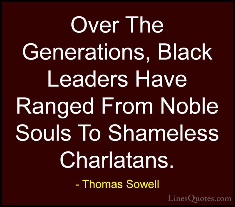 Thomas Sowell Quotes (20) - Over The Generations, Black Leaders H... - QuotesOver The Generations, Black Leaders Have Ranged From Noble Souls To Shameless Charlatans.