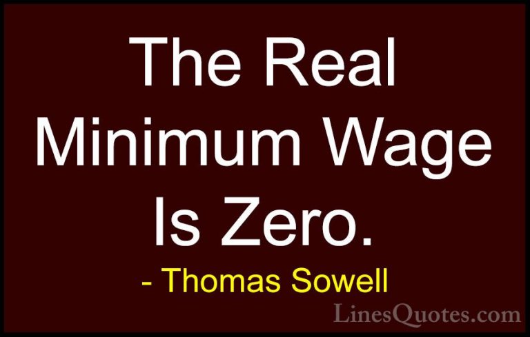 Thomas Sowell Quotes (61) - The Real Minimum Wage Is Zero.... - QuotesThe Real Minimum Wage Is Zero.