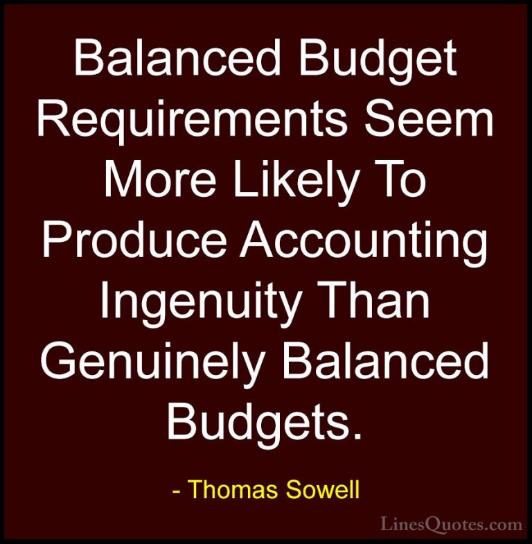 Thomas Sowell Quotes (66) - Balanced Budget Requirements Seem Mor... - QuotesBalanced Budget Requirements Seem More Likely To Produce Accounting Ingenuity Than Genuinely Balanced Budgets.