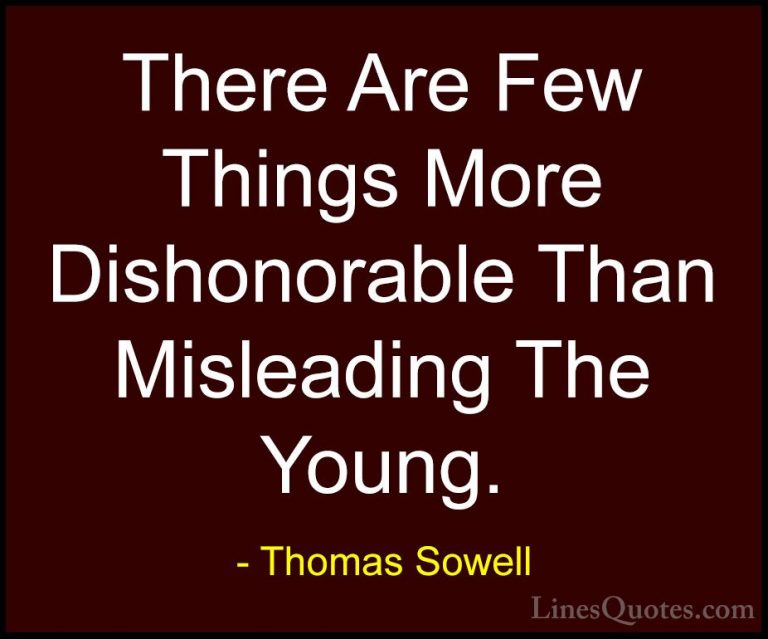 Thomas Sowell Quotes (71) - There Are Few Things More Dishonorabl... - QuotesThere Are Few Things More Dishonorable Than Misleading The Young.