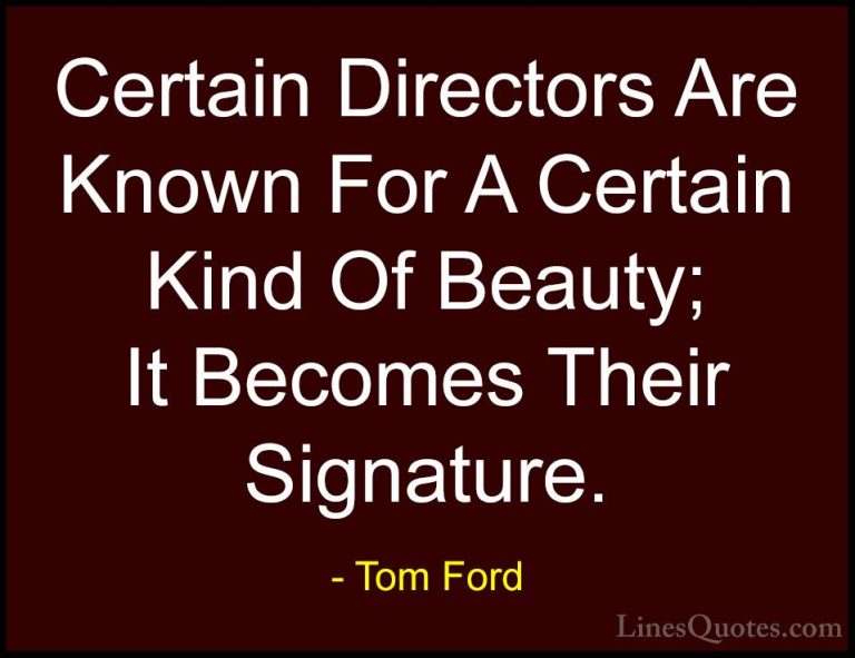 Tom Ford Quotes (45) - Certain Directors Are Known For A Certain ... - QuotesCertain Directors Are Known For A Certain Kind Of Beauty; It Becomes Their Signature.