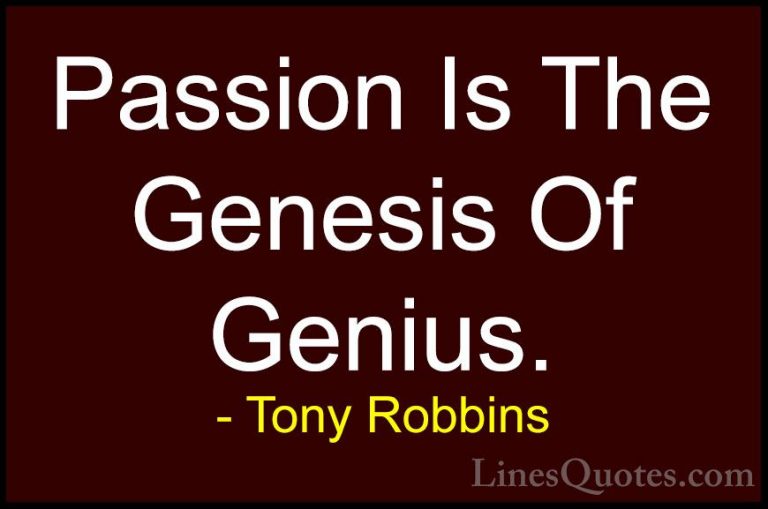 Tony Robbins Quotes (38) - Passion Is The Genesis Of Genius.... - QuotesPassion Is The Genesis Of Genius.