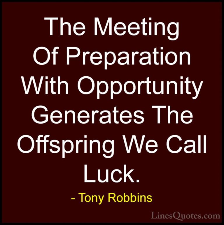 Tony Robbins Quotes (44) - The Meeting Of Preparation With Opport... - QuotesThe Meeting Of Preparation With Opportunity Generates The Offspring We Call Luck.