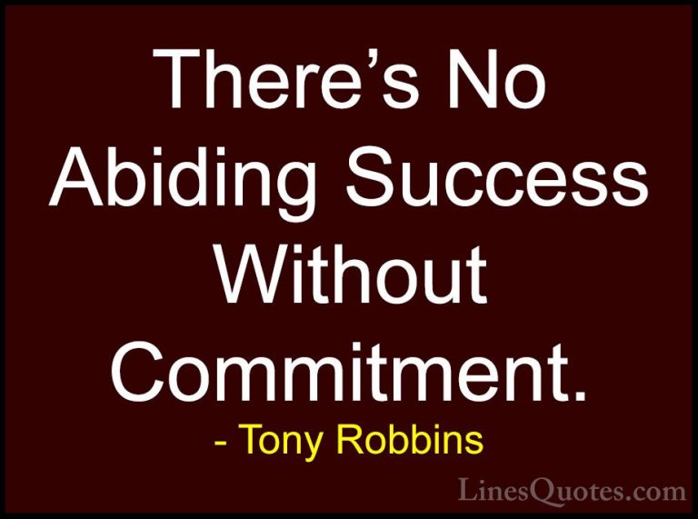 Tony Robbins Quotes (46) - There's No Abiding Success Without Com... - QuotesThere's No Abiding Success Without Commitment.