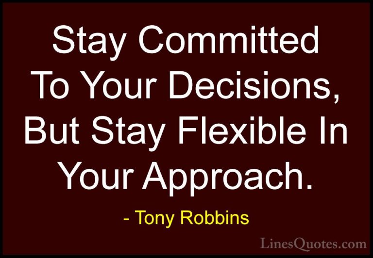 Tony Robbins Quotes (9) - Stay Committed To Your Decisions, But S... - QuotesStay Committed To Your Decisions, But Stay Flexible In Your Approach.