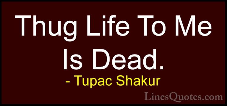Tupac Shakur Quotes (24) - Thug Life To Me Is Dead.... - QuotesThug Life To Me Is Dead.