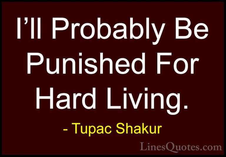 Tupac Shakur Quotes (28) - I'll Probably Be Punished For Hard Liv... - QuotesI'll Probably Be Punished For Hard Living.