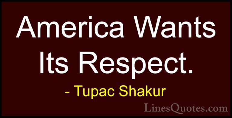 Tupac Shakur Quotes (31) - America Wants Its Respect.... - QuotesAmerica Wants Its Respect.
