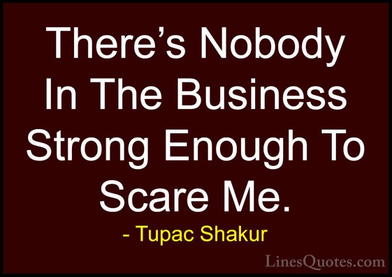 Tupac Shakur Quotes (9) - There's Nobody In The Business Strong E... - QuotesThere's Nobody In The Business Strong Enough To Scare Me.