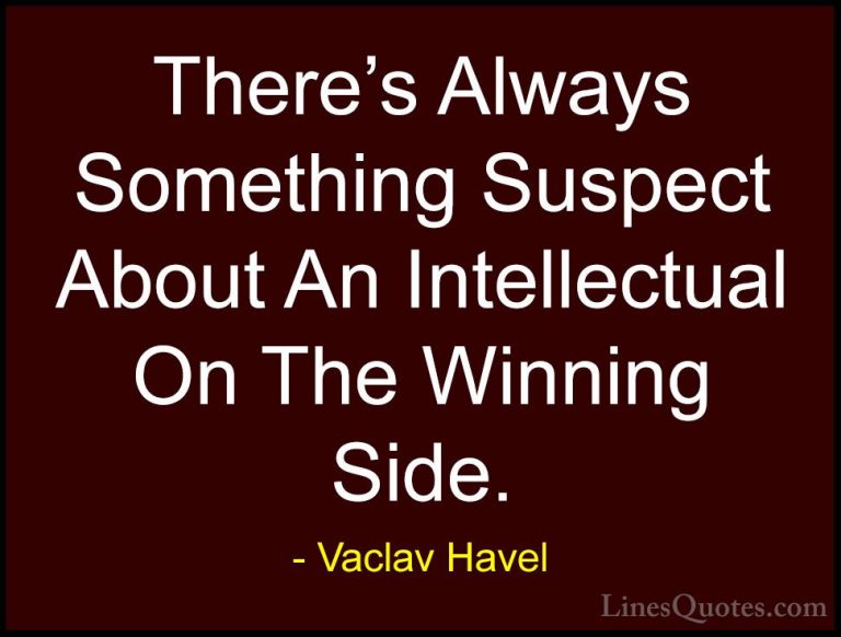 Vaclav Havel Quotes (18) - There's Always Something Suspect About... - QuotesThere's Always Something Suspect About An Intellectual On The Winning Side.