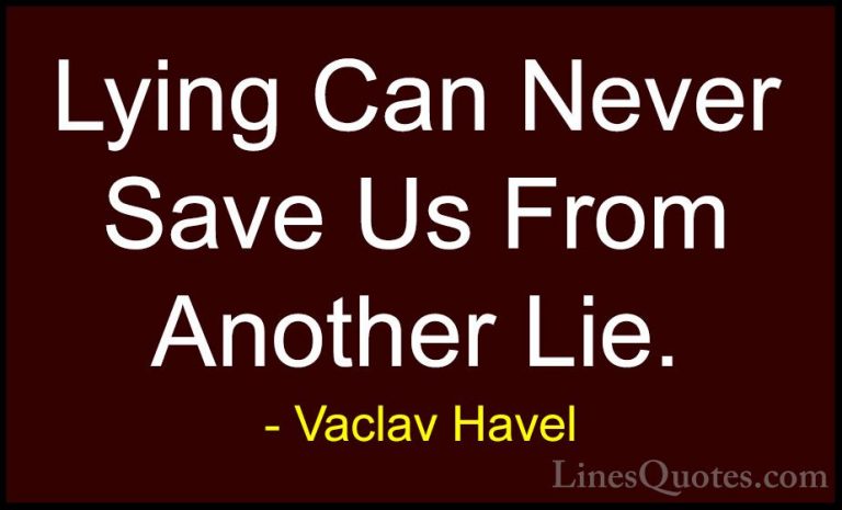 Vaclav Havel Quotes (22) - Lying Can Never Save Us From Another L... - QuotesLying Can Never Save Us From Another Lie.