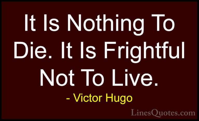Victor Hugo Quotes (101) - It Is Nothing To Die. It Is Frightful ... - QuotesIt Is Nothing To Die. It Is Frightful Not To Live.