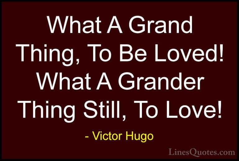 Victor Hugo Quotes (102) - What A Grand Thing, To Be Loved! What ... - QuotesWhat A Grand Thing, To Be Loved! What A Grander Thing Still, To Love!