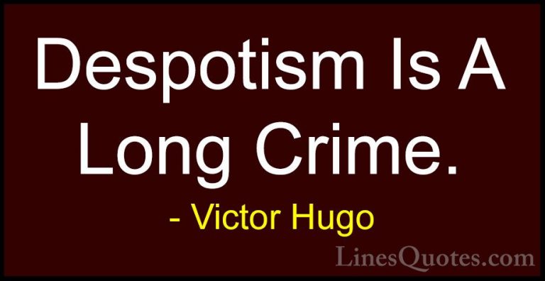 Victor Hugo Quotes (105) - Despotism Is A Long Crime.... - QuotesDespotism Is A Long Crime.