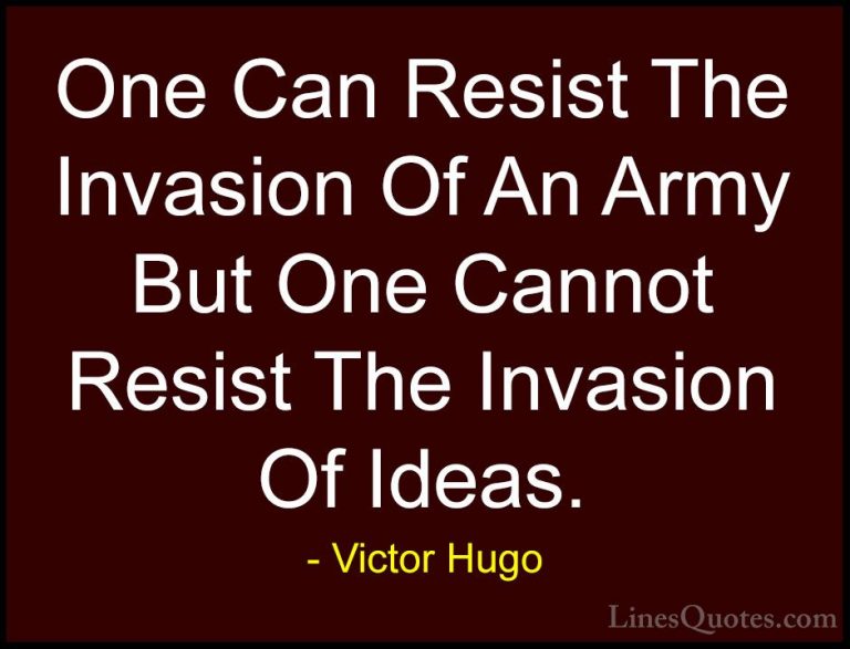 Victor Hugo Quotes (115) - One Can Resist The Invasion Of An Army... - QuotesOne Can Resist The Invasion Of An Army But One Cannot Resist The Invasion Of Ideas.