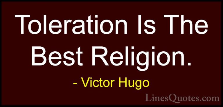 Victor Hugo Quotes (119) - Toleration Is The Best Religion.... - QuotesToleration Is The Best Religion.