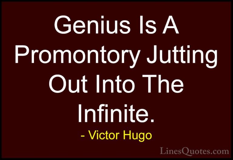 Victor Hugo Quotes (120) - Genius Is A Promontory Jutting Out Int... - QuotesGenius Is A Promontory Jutting Out Into The Infinite.
