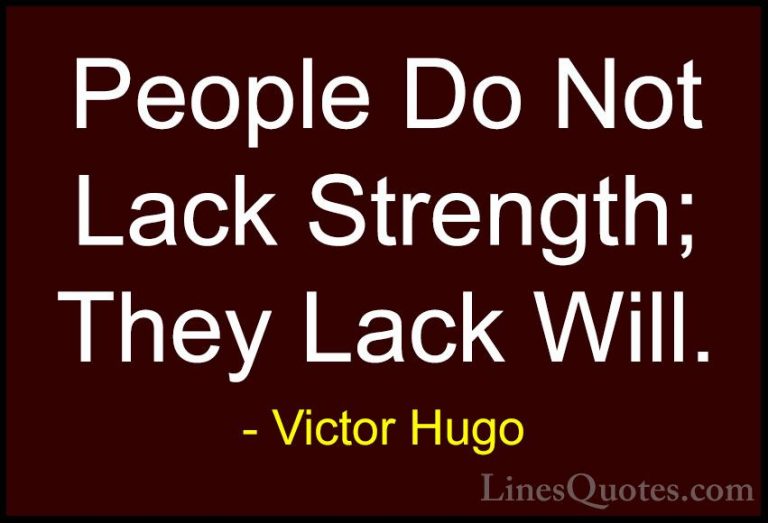 Victor Hugo Quotes (124) - People Do Not Lack Strength; They Lack... - QuotesPeople Do Not Lack Strength; They Lack Will.