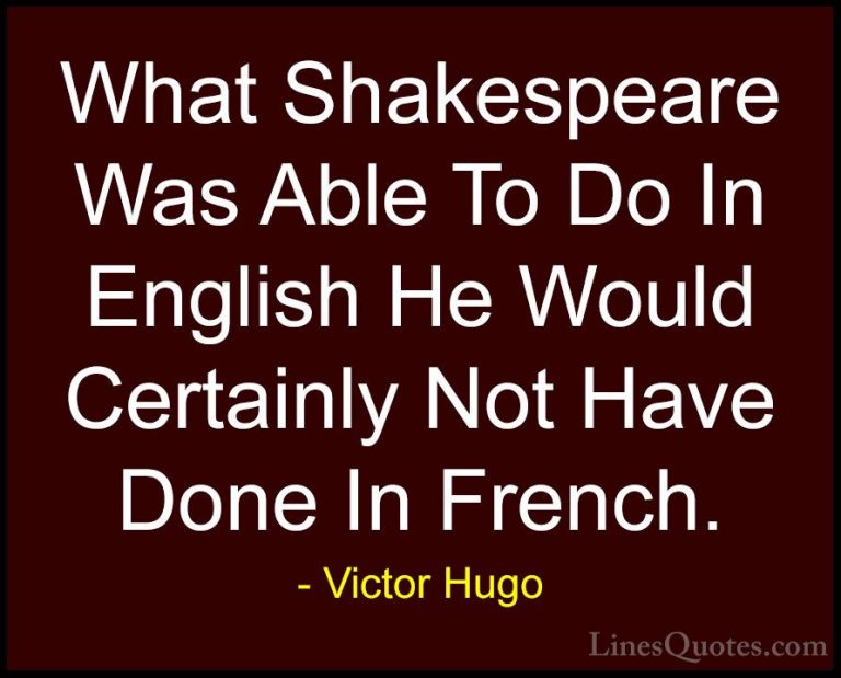 Victor Hugo Quotes (132) - What Shakespeare Was Able To Do In Eng... - QuotesWhat Shakespeare Was Able To Do In English He Would Certainly Not Have Done In French.