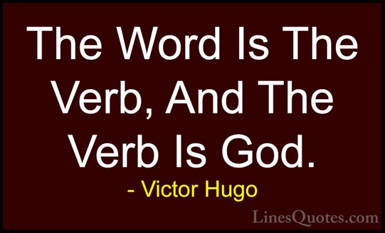 Victor Hugo Quotes (146) - The Word Is The Verb, And The Verb Is ... - QuotesThe Word Is The Verb, And The Verb Is God.