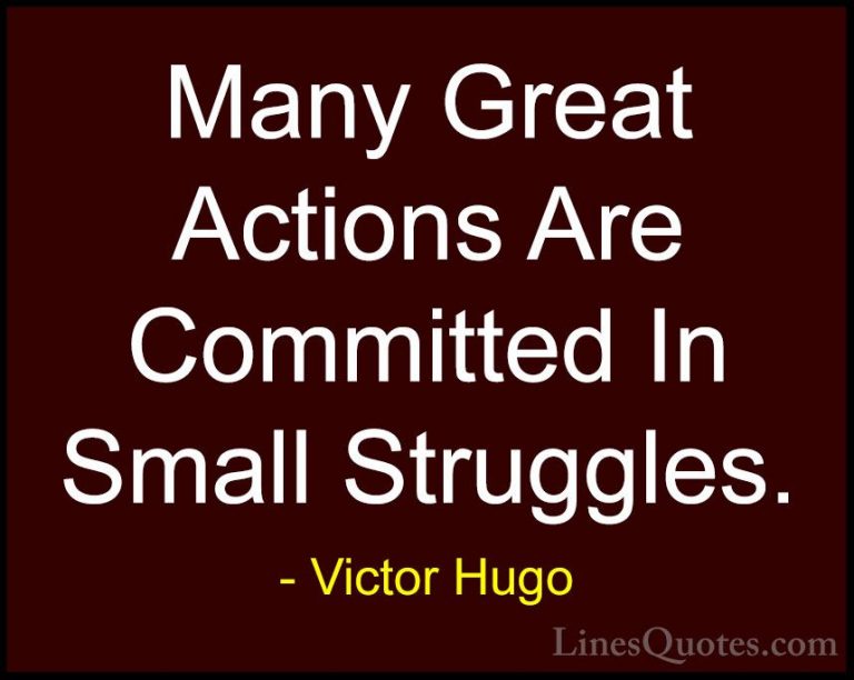 Victor Hugo Quotes (150) - Many Great Actions Are Committed In Sm... - QuotesMany Great Actions Are Committed In Small Struggles.