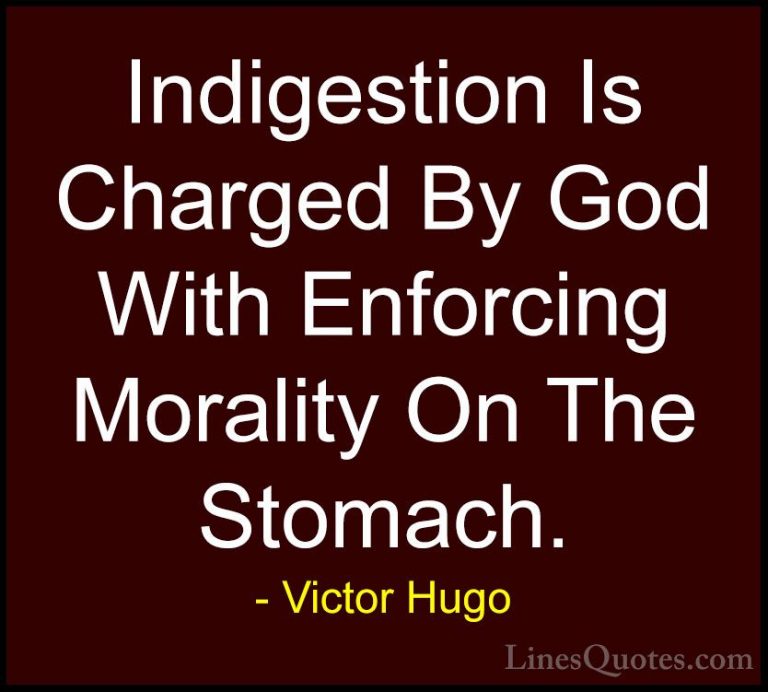 Victor Hugo Quotes (182) - Indigestion Is Charged By God With Enf... - QuotesIndigestion Is Charged By God With Enforcing Morality On The Stomach.