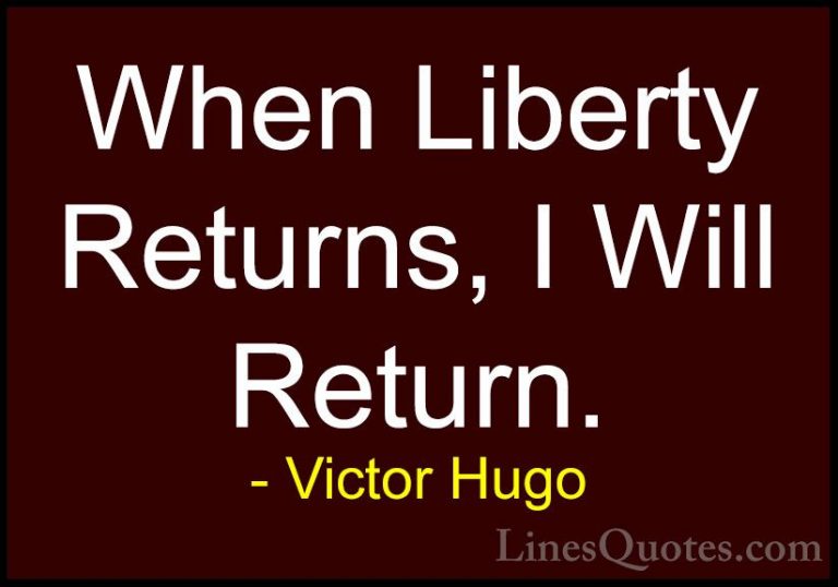 Victor Hugo Quotes (185) - When Liberty Returns, I Will Return.... - QuotesWhen Liberty Returns, I Will Return.