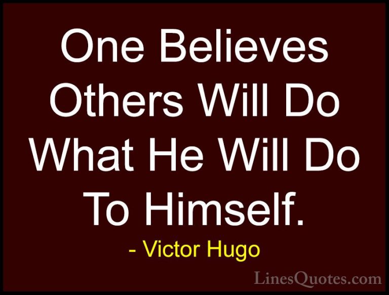 Victor Hugo Quotes (186) - One Believes Others Will Do What He Wi... - QuotesOne Believes Others Will Do What He Will Do To Himself.