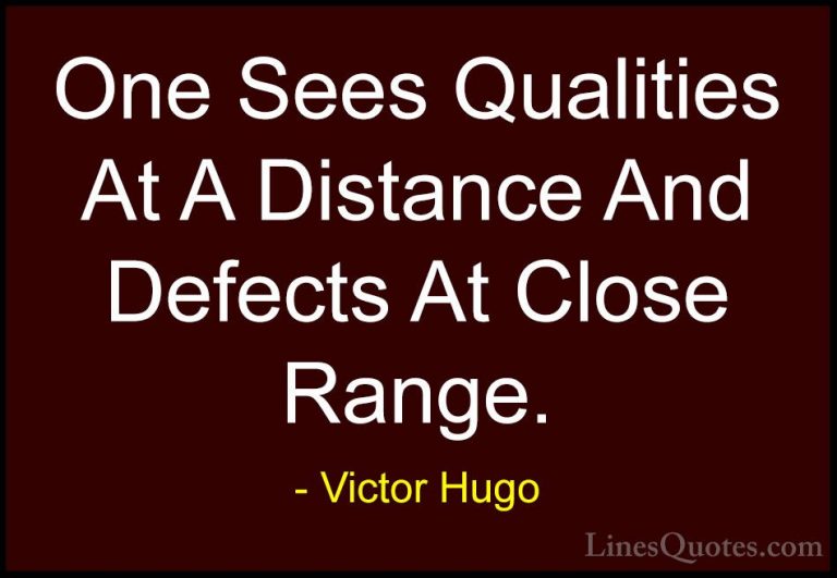 Victor Hugo Quotes (189) - One Sees Qualities At A Distance And D... - QuotesOne Sees Qualities At A Distance And Defects At Close Range.