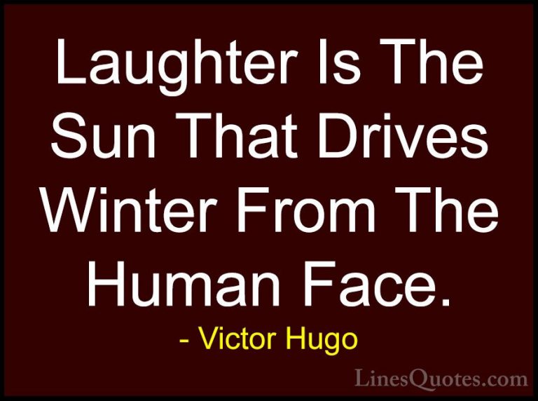 Victor Hugo Quotes (2) - Laughter Is The Sun That Drives Winter F... - QuotesLaughter Is The Sun That Drives Winter From The Human Face.