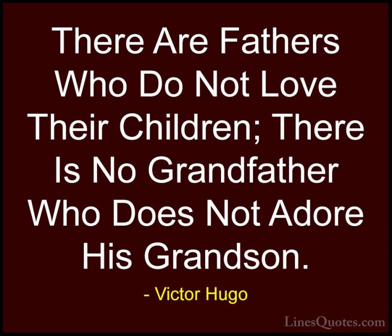 Victor Hugo Quotes (21) - There Are Fathers Who Do Not Love Their... - QuotesThere Are Fathers Who Do Not Love Their Children; There Is No Grandfather Who Does Not Adore His Grandson.